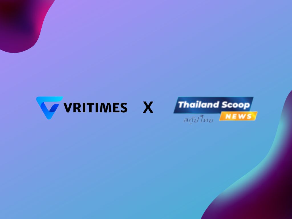 ThailandScoop.com ร่วมมือกับ VRITIMES เพื่อการเผยแพร่ข่าวประชาสัมพันธ์อย่างครอบคลุม