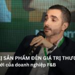 Từ giá trị sản phẩm đến giá trị thương hiệu: Bài toán mới của doanh nghiệp F&B.